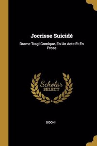 Jocrisse Suicidé: Drame Tragi-Comique, En Un Acte Et En Prose