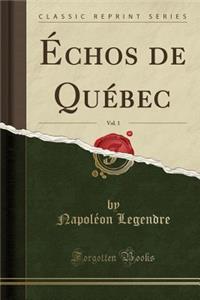 ï¿½chos de Quï¿½bec, Vol. 1 (Classic Reprint)