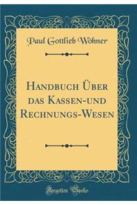 Handbuch Über das Kassen-und Rechnungs-Wesen (Classic Reprint)