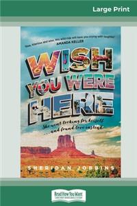 Wish You Were Here (16pt Large Print Edition)