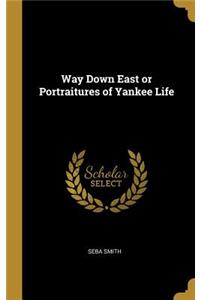 Way Down East or Portraitures of Yankee Life