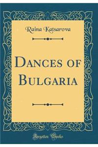 Dances of Bulgaria (Classic Reprint)