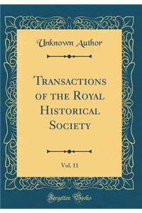 Transactions of the Royal Historical Society, Vol. 11 (Classic Reprint)