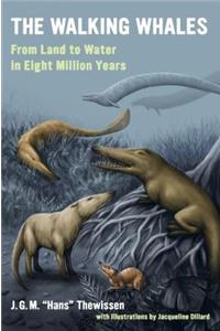 The Walking Whales: From Land to Water in Eight Million Years