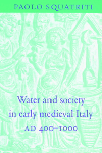 Water and Society in Early Medieval Italy, AD 400-1000