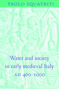 Water and Society in Early Medieval Italy, Ad 400-1000