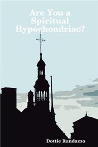 Are You a Spiritual Hypochondriac?