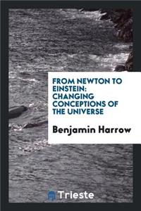 From Newton to Einstein: Changing Conceptions of the Universe