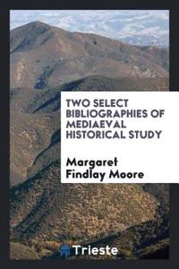 TWO SELECT BIBLIOGRAPHIES OF MEDIAEVAL H