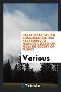Narrative of Facts & Circumstances that Have Tended to Produce a Secession from the Society of Friends