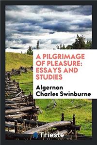 A PILGRIMAGE OF PLEASURE: ESSAYS AND STU