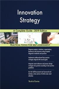 Innovation Strategy A Complete Guide - 2019 Edition