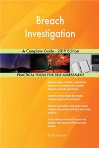 Breach Investigation A Complete Guide - 2019 Edition