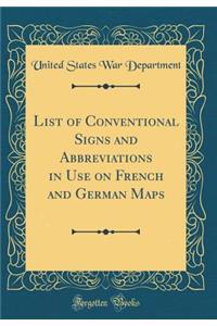 List of Conventional Signs and Abbreviations in Use on French and German Maps (Classic Reprint)