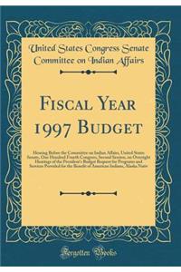 Fiscal Year 1997 Budget: Hearing Before the Committee on Indian Affairs, United States Senate, One Hundred Fourth Congress, Second Session, on Oversight Hearings of the President's Budget Request for Programs and Services Provided for the Benefit o