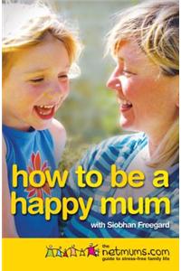 How to be a Happy Mum