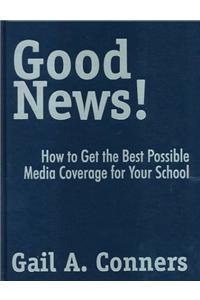 Good News!: How to Get the Best Possible Media Coverage for Your School