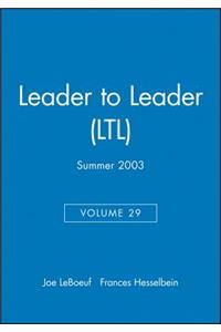 Leader to Leader (LTL), Volume 29, Summer 2003