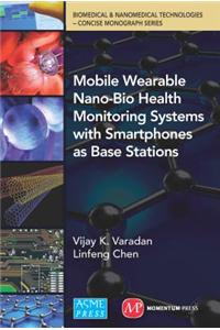Mobile Wearable Nano-Bio Health Monitoring Systems With Smartphones As Base Stations