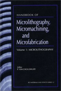 Handbook of Microlithography, Micromachining and Microfabrication: v.1 (IEE Materials & Devices S.)