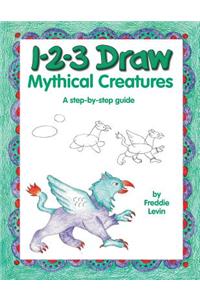 1-2-3 Draw Mythical Creatures: A Step-By-Step Guide