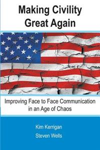 Making Civility Great Again: Face to Face Communication in an Age of Chaos