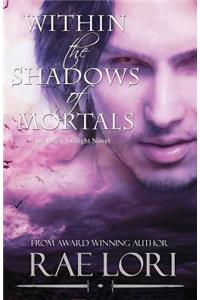 Within the Shadows of Mortals