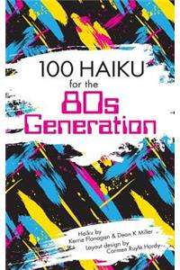 100 Haiku for the 80s Generation