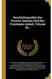 Geschichtsquellen Der Provinz Sachsen Und Des Freistaates Anhalt, Volume 16...