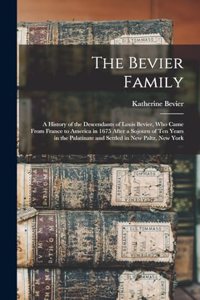 Bevier Family; a History of the Descendants of Louis Bevier, who Came From France to America in 1675 After a Sojourn of ten Years in the Palatinate and Settled in New Paltz, New York
