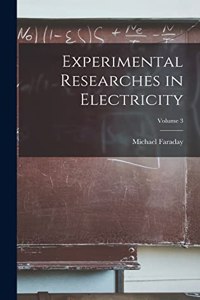 Experimental Researches in Electricity; Volume 3