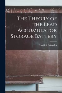 The Theory of the Lead Accumulator Storage Battery