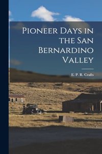 Pioneer Days in the San Bernardino Valley