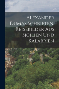 Alexander Dumas Schriften. Reisebilder aus Sicilien und Kalabrien