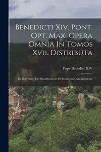 Benedicti Xiv. Pont. Opt. Max. Opera Omnia In Tomos Xvii. Distributa