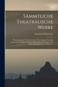 Sämmtliche Theatralische Werke