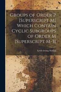 Groups of Order P [Superscript M] Which Contain Cyclic Subgroups of Order M [Superscript M-3]