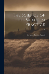 Science of the Saints in Practice; Volume I