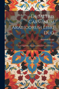 De Metris Carminum Arabicorum Libri Duo