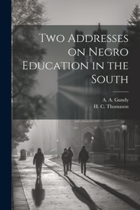 Two Addresses on Negro Education in the South