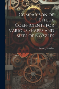 Comparison of Efflux Coefficients for Various Shapes and Sizes of Nozzles