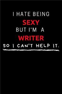 I Hate Being Sexy But I'm A Writer So I Can't Help It