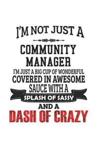 I'm Not Just A Community Manager I'm Just A Big Cup Of Wonderful Covered In Awesome Sauce With A Splash Of Sassy And A Dash Of Crazy