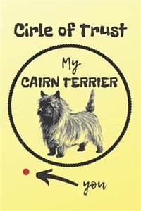 Circle of Trust My Cairn Terrier Blank Lined Notebook Journal: A daily diary, composition or log book, gift idea for people who love Cairn Terrier dogs!!