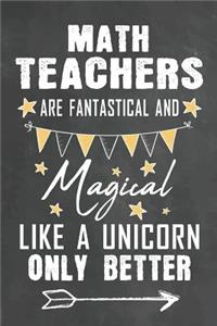 Math Teachers Are Fantastical And Magical Like A Unicorn Only Better