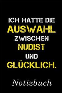 Ich Hatte Die Auswahl Zwischen Nudist Und Glücklich Notizbuch