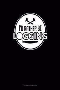 I'd Rather Be Logging