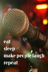 Eat Sleep Make People Laugh Repeat