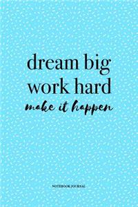 Dream Big Work Hard Make It Happen