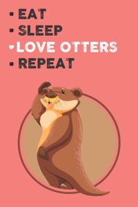 Eat Sleep Love Otters Repeat